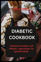 Diabetic cookbook: Wholesome recipes and lifestyle approaches for optimal health B0CCCXMVT9 Book Cover