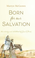 Born for Our Salvation : The Nativity and Childhood of Jesus Christ 1944555552 Book Cover