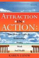 Attraction in Action: Your How to Guide to Relationships, Money, Work and Health 1607438984 Book Cover