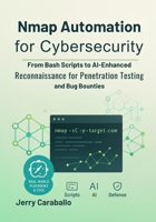 Nmap Automation for Cybersecurity: From Bash Scripts to AI-Enhanced Reconnaissance for Penetration Testing and Bug Bounties B0FN3NRBNB Book Cover