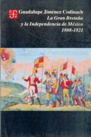 La Gran Bretana y la Independencia de Mexico, 1808-1821 (Seccion de obras de historia) 968163621X Book Cover
