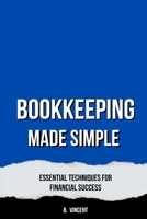 Bookkeeping Made Simple: Essential Techniques for Financial Success B0DQ2RG3FM Book Cover