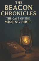 The Beacon Chronicles: The Case of the Missing Bible B0FR363S18 Book Cover