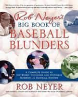 Rob Neyer's Big Book of Baseball Blunders: A Complete Guide to the Worst Decisions and Stupidest Moments in Baseball History 0743284917 Book Cover