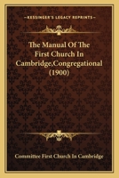 The Manual Of The First Church In Cambridge,Congregational 143704106X Book Cover