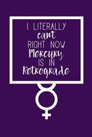 I Literally Can't Right Now, Mercury Is in Retrograde Journal: Blank Lined Journal for Astrology Lovers 1724798065 Book Cover