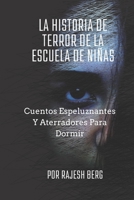 La Historia De Terror De La Escuela De Niñas: Cuentos espeluznantes y aterradores para dormir B0BGNKT1PP Book Cover