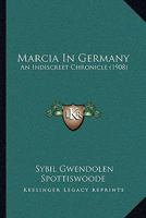 Marcia in Germany: An Indiscreet Chronicle 116491345X Book Cover