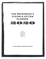 The Messenger's Vision and Action Planner For 2020 : A Clarifying Guide and Weekly Planner for the Transformational Leader Who Wants to Align Their Plans with Their God-Given Vision 1670459578 Book Cover