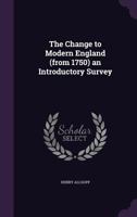 The Change to Modern England (from 1750) an Introductory Survey 1355815355 Book Cover