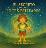 El Secreto De Las Luces Estelares, Herramienta de anclaje infantil con conexión cielo-Tierra B0G4RYV25N Book Cover