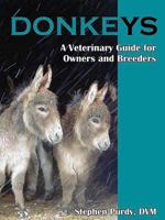 Donkeys: Miniature, Standard, and Mammoth: A Veterinary Guide for Owners and Breeders 1570764182 Book Cover