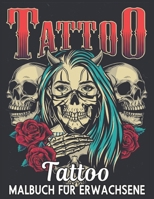 Tattoo Malbuch Für Erwachsene: Ein Malbuch für Erwachsene Erstaunliches Geschenk für Tattoo-Liebhaber 50 einseitige Tattoos Fantastische und ... Entspannung von Erwachsenen (German Edition) B08HTGG5R7 Book Cover