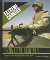 Frontline Marines: Fighting in the Marine Combat Arms Units (Extreme Careers: Set 5) 1435837770 Book Cover
