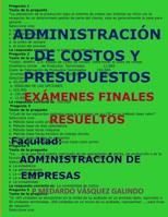 Administraci�n de Costos Y Presupuestos-Ex�menes Finales Resueltos: Facultad: Administraci�n de Empresas 1090437021 Book Cover