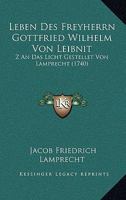 Leben Des Freyherrn Gottfried Wilhelm Von Leibnitz and Das Loicht Gestellt 0341307289 Book Cover