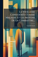 La Vieillesse Considérée Comme Maladie Et Les Moyens De La Combattre... 1274538343 Book Cover