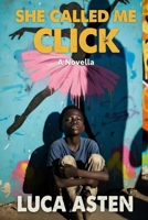 She Called Me Click: A Novella B0DKVP8Q8Z Book Cover
