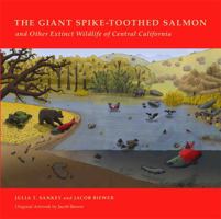 The Giant Spike-Toothed Salmon and Other Extinct Wildlife of Central California 0978940490 Book Cover