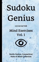 Sudoku Genius Mind Exercises Volume 1: North Canton, Connecticut State of Mind Collection 1678396877 Book Cover