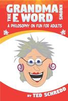 Grandma Knows the F Word: A Philosophy on Fun for Adults 0995301646 Book Cover