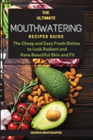 The Ultimate Mouthwatering Recipes Guide: The Cheap and Easy Fresh Dishes to Look Radiant and Have Beautiful Skin and Fit 1802080910 Book Cover