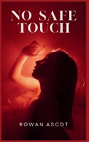 No Safe Touch: A Dark Romance Thriller of Lust, Lies, and Deadly Loyalty B0F8HBYZ55 Book Cover