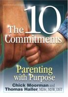 The 10 Commitments: Parenting with Purpose 0961604670 Book Cover