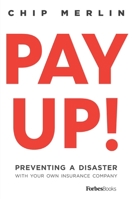 Pay Up!: Preventing a Disaster with Your Own Insurance Company 1946633828 Book Cover