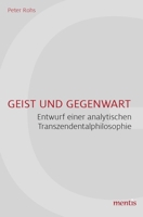 Geist Und Gegenwart: Entwurf Einer Analytischen Transzendentalphilosophie 3957430712 Book Cover