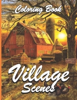 Village Scenes Coloring Book: Awesome Coloring Book For Adult, Relaxing Coloring Pages Including Beautiful Secret Village, Cute Farm Animals and Relaxing Countryside Landscapes B08YS62PW6 Book Cover