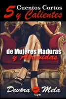 5 Cuentos Cortos y Calientes de Mujeres Maduras y Atrevidas: Una colección de relatos eróticos cortos que narran los primeros encuentros de pasión de ... jóvenes con mujeres maduras B08P1CFK6D Book Cover