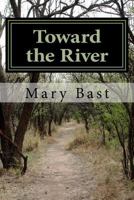 Toward the River: Found Poems 1502533960 Book Cover
