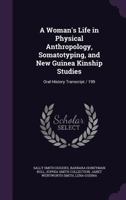 A Woman's Life in Physical Anthropology, Somatotyping, and New Guinea Kinship Studies: Oral History Transcript / 199 135527477X Book Cover