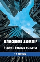 Transcendent Leadership: A Leader's Roadmap to Success (Transformative Leadership) B0GZ49PYVK Book Cover