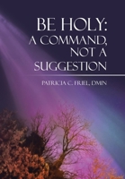 Be Holy: A Command, Not a Suggestion B0DXFTFNJN Book Cover