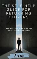 The Self-Help Guide for Returning Citizens: Pre-Release Planning for Post-Release Success 1736723359 Book Cover