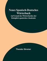 Neues Spanisch-Deutsches Wörterbuch; Auf Grund des Wörterbuches der Königlich spanischen Akademie 9356903182 Book Cover