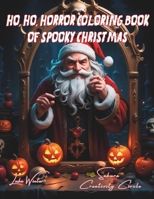 Ho Ho Horror Coloring Book of Spooky Christmas: Art in Greyscale: Dark Fantasy Themed Adult Coloring Book Scary and Cute for Stress Relief and Relaxation B0CNG234KZ Book Cover