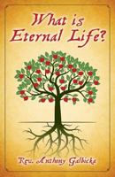 What Is Eternal Life? 1946977284 Book Cover