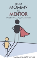 From Mommy to Mentor: Parenting Adult Children 1973670283 Book Cover