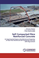 Self Compacted Fibre Reinforced Concrete: An Experimental Study on the Mechanical Properties of Steel Fibre Reinforced Self-compacted Concrete with Slag Cement 6200535787 Book Cover