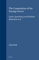 The Composition of the Sayings Source: Genre, Synchrony, and Wisdom Redaction in Q (Supplements to Novum Testamentum) (Supplements to Novum Testamentum) 9004110852 Book Cover