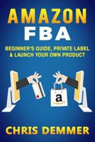 Amazon Fba: Beginner's Guide, Private Label & Launch Your Own Product 1535092416 Book Cover