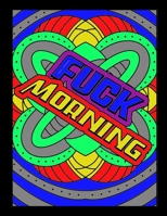 Fuck Morning: Swearing Coloring Book For Adults - Vulgar Coloring Books for Adults, Stress Relief for Men and Women, Mandala Art B08N3K5GLW Book Cover