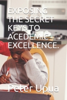 EXPOSING THE SECRET KEYS TO ACEDEMIC EXCELLENCE. (Education) B0882LQZ84 Book Cover