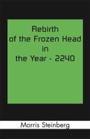 Rebirth of the Frozen Head in the Year 2240 0738825360 Book Cover