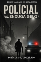 Policial vs Enxuga-Gelo: Polícia vs O Judiciário (Portuguese Edition) B0FQJD1PPM Book Cover