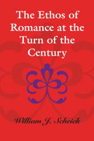 The Ethos of Romance at the Turn of the Century 0292771797 Book Cover