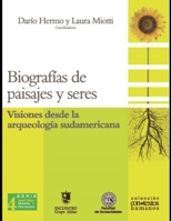 Biografías de paisajes y seres: Visiones desde la arqueología sudamericana B08WZJK2YX Book Cover